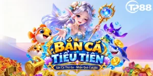 BẮN CÁ TIỂU TIÊN TP88