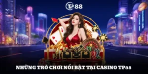 Những trò chơi nổi bật tại Casino TP88