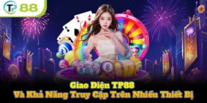 Giao Diện TP88 Và Khả Năng Truy Cập Trên Nhiều Thiết Bị