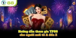 Hướng Dẫn Tham Gia TP88 Cho Nguời Mới